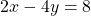 2x-4y=8