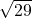 \sqrt{29}\\