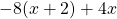 -8(x + 2) + 4x