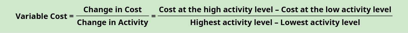 Variable cost equals change in cost divided by change in activity, equals cost at the high activity level minus cost at the low activity level divided by highest activity level minus lowest activity level.